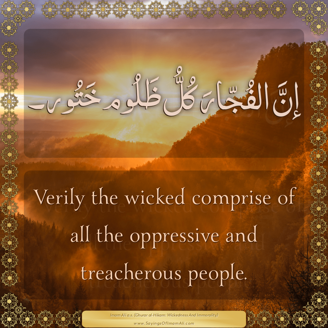 Verily the wicked comprise of all the oppressive and treacherous people.